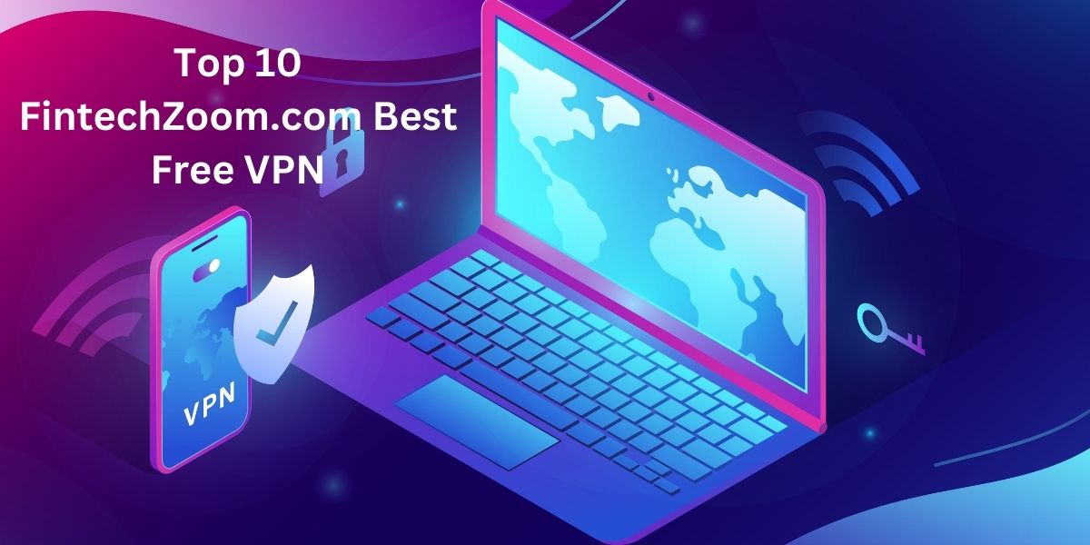 FintechZoom Best Free VPN